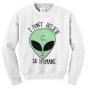 I Don’t Believe In Humans Sweatshirt