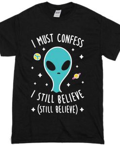 I Still Believe Aliens T-Shirt