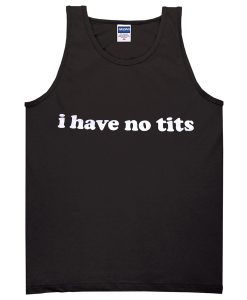 I have No Tits Tanktop