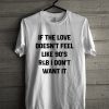 If The Love Doesn’t Feel Like 90’s R&B T-Shirt