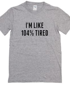 I'm Like 1045 Tired T-Shirt