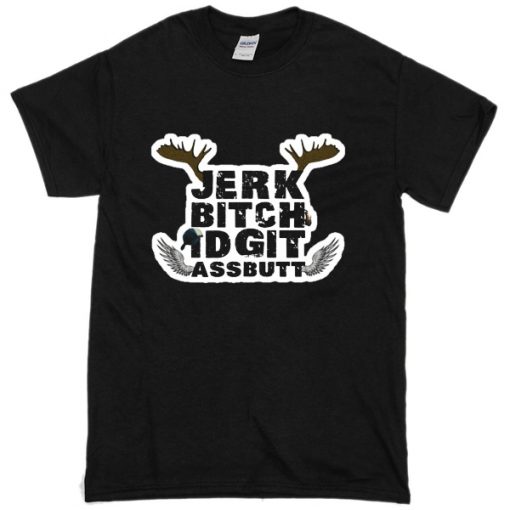 Jerk Bitch Idgit Assbutt T-Shirt