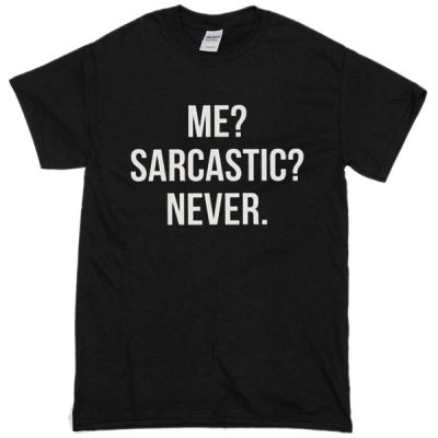 Me Sarcastic Never T-Shirt