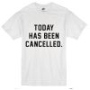 Today Has Been Canceled T-Shirt