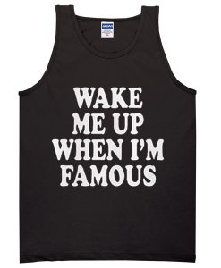 Wake Me Up When I'm Famous Tanktop