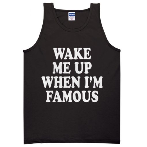 Wake Me Up When I'm Famous Tanktop