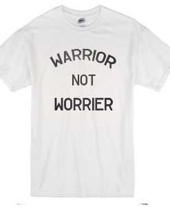 Warrior Not Worrier T-Shirt