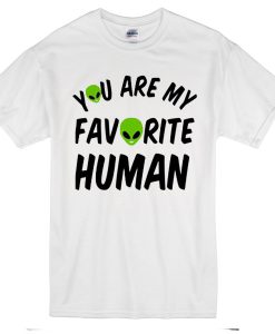 You Are My Favorite Human T-Shirt