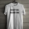 Beauty Has No Skin Tone T-Shirt