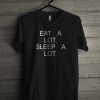 Eat A Lot Sleep A Lot T-Shirt