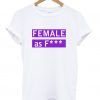 Female As Fuck T-Shirt