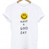 Have A Good Day Smile Unisex T-Shirt