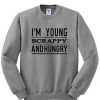 I'm Young Scrappy And Hungry Unisex Sweatshirt