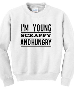 I'm Young Scrappy And Hungry Unisex Sweatshirt