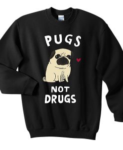 Pugs Not Drugs Sweatshirt