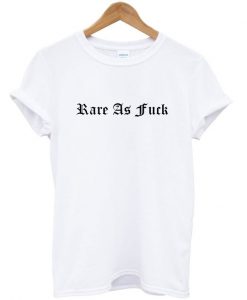 Rare As Fuck T-Shirt