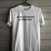 So Much Internet So Little Time T-Shirt