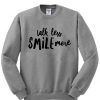 Talk Less Smile More Unisex Sweatshirt
