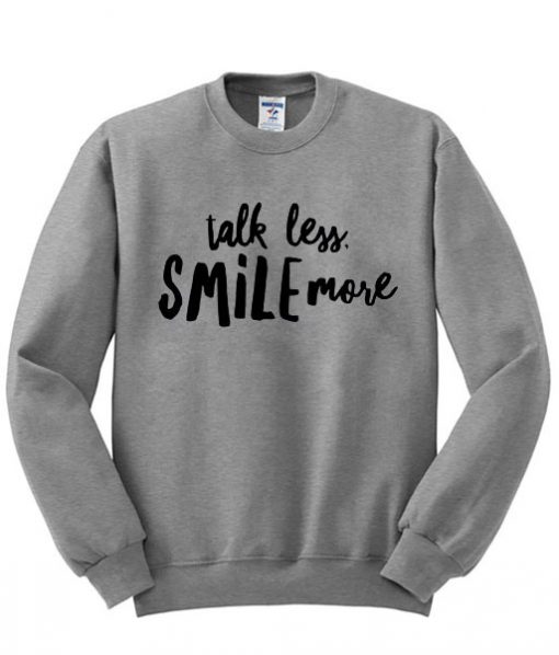 Talk Less Smile More Unisex Sweatshirt