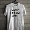 Empathy Is The New Black T-Shirt