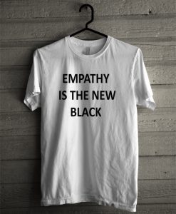 Empathy Is The New Black T-Shirt