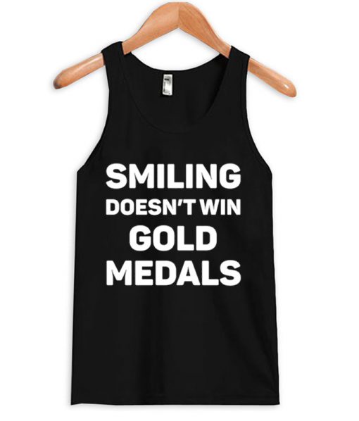 Smiling Doesn't Win Gold Medal Tanktop