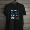 We Don't Swim In Your Toilet T-Shirt