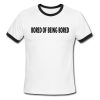 Bored of Being Bored Ringer T-Shirt