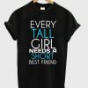 Every Tall Girl Needs a Short Best Friend T-Shirt