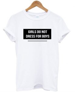 Girl Do Not Dress For Boys T-Shirt