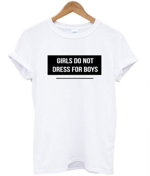 Girl Do Not Dress For Boys T-Shirt