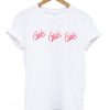 Girls Girls Girls T-Shirt