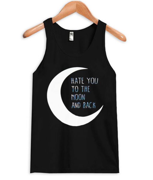 Hate You to The Moon and Back Tanktop