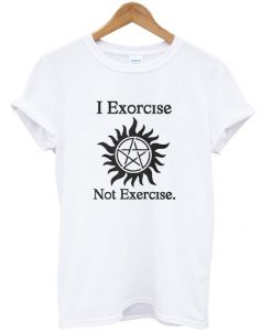 I Exorcise Not Exercise T-Shirt