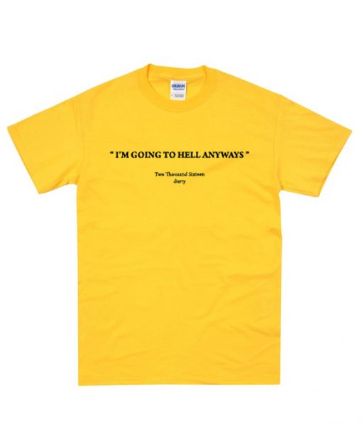 I'm Going To Hell Anyways T-Shirt