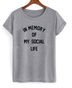 In Memory of My Social Life T-Shirt