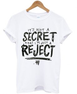 It's Not a Secret That I'm Just a Reject T-Shirt