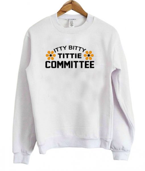 Itty Bitty Tittie Committee Sweatshirt