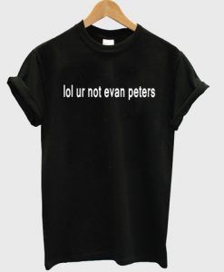 Lol Ur Not Evan Peters T-Shirt