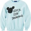 Never Stop Dreaming Disney Sweatshirt