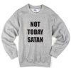 Not Today Satan Sweatshirt