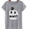 R U Mine T-Shirt
