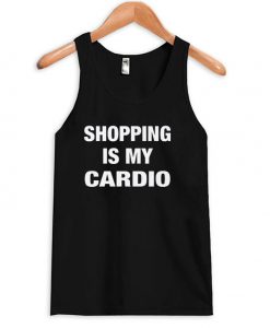 Shopping Is My Cardio Tank Top