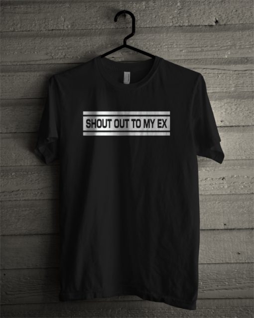 Shout Out to My Ex T-Shirt