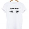 Stay Dead T-Shirt