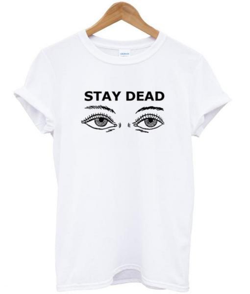 Stay Dead T-Shirt