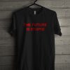 The Future is Stupid T-Shirt