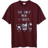 The Only Men I Trust T-Shirt