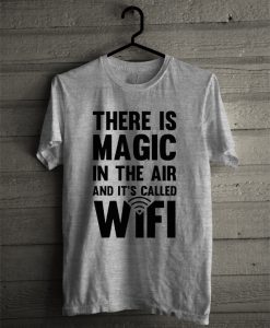 There is Magic in The Air T-Shirt