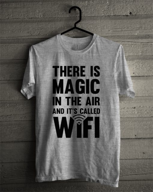 There is Magic in The Air T-Shirt